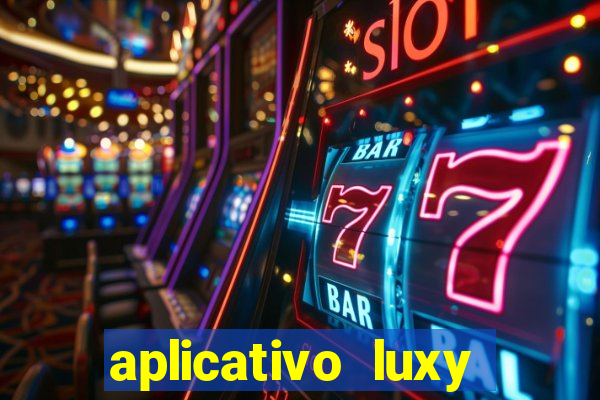 aplicativo luxy como funciona